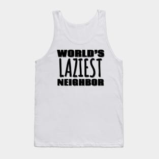 World's Laziest Neighbor Tank Top